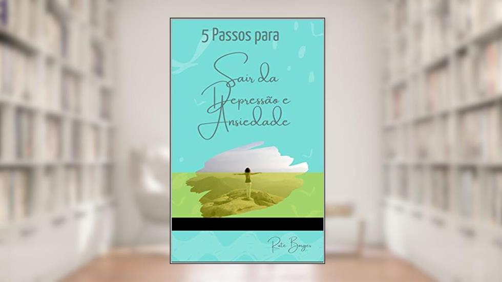 5 Passos para sair da depressão e ansiedade, do autor Rute Borges