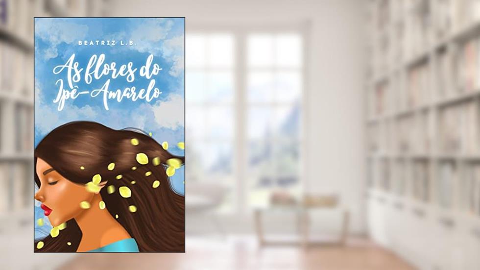 As Flores do Ipê-Amarelo, do autor Beatriz L. B.; Beatriz Lopes Bezerra