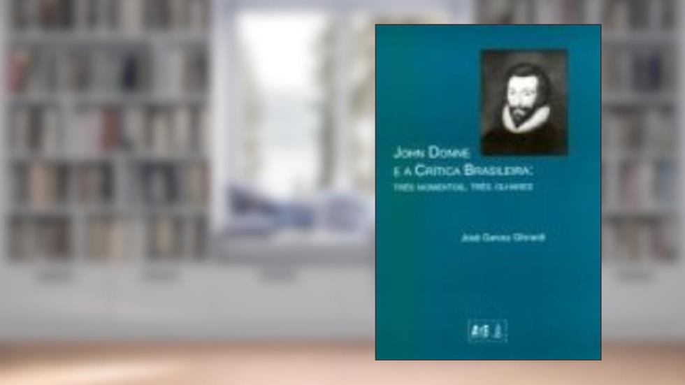 John Donne e a Crítica Brasileira. Três Momento, Três Olhares, do autor José Garcez Ghirardi