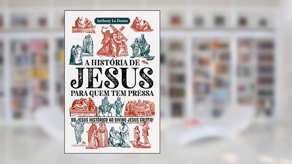 A História de Jesus para quem tem pressa, do autor Anthony Le Donne