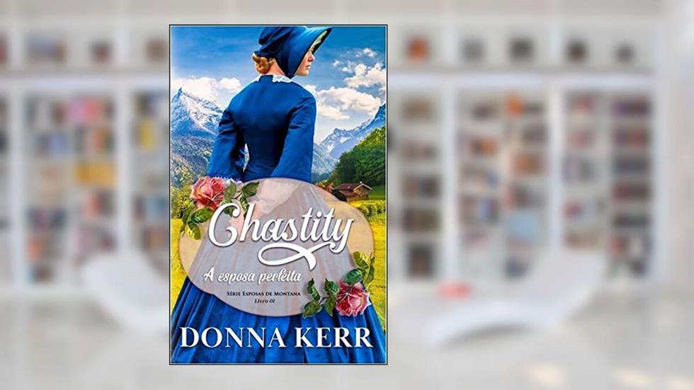 Chastity: A esposa perfeita (série Esposas de Montana Livro 1), do autor Donna Kerr