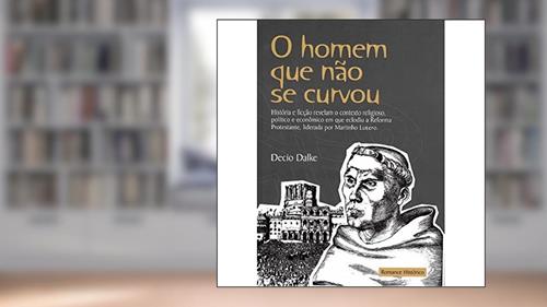 Capa de O Homen Que Não Se Curvou - Decio Dalke, do autor Decio Dalke