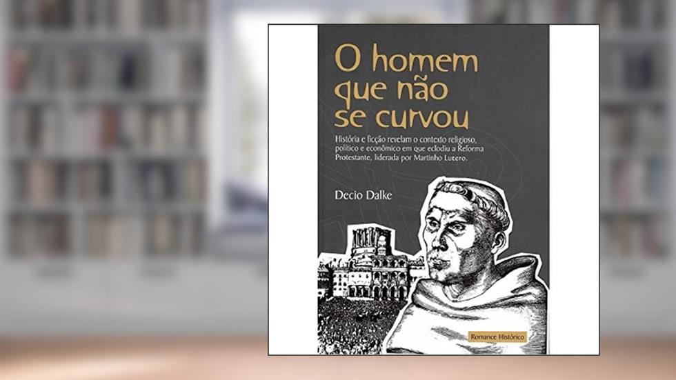 O Homen Que Não Se Curvou - Decio Dalke, do autor Decio Dalke