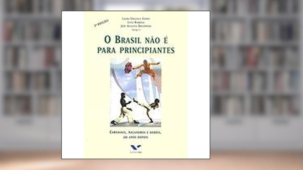 O Brasil não É Para Principiantes. Carnavais, Malandros e Heróis, 20 Anos Depois, do autor Livia Barbosa