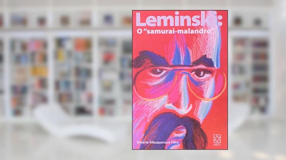 Leminski. O Samurai - Malandro, do autor Dinarte Albuquerque Filho
