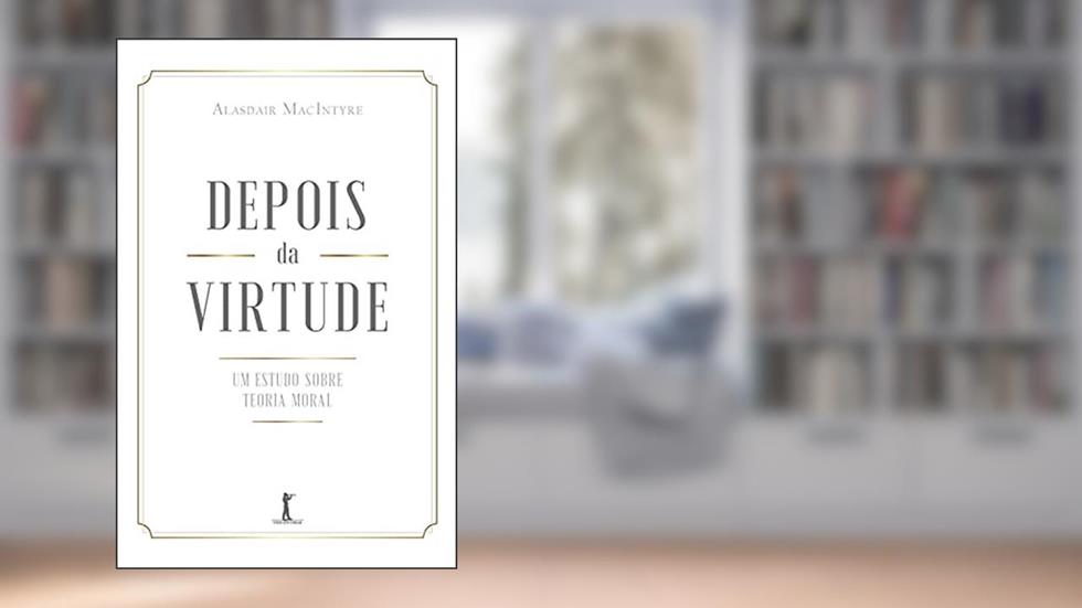 Depois Da Virtude: Um Estudo Sobre Teoria Moral, do autor Alasdair Macintyre