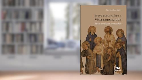 Capa de Breve curso sobre a vida consagrada - Tópicos de teologia e espiritualidade, do autor Pier Giordano Cabra