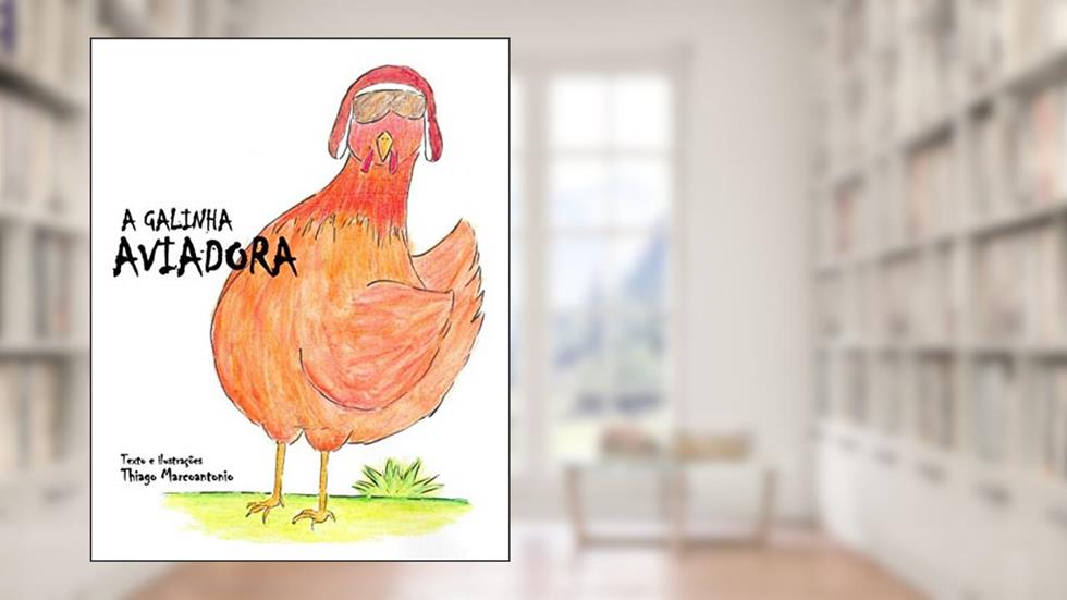 A Galinha Aviadora (Portuguese Edition), do autor Thiago Marcoantonio