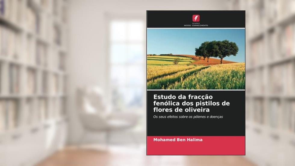 Estudo da fracção fenólica dos pistilos de flores de oliveira: Os seus efeitos sobre os pólenes e doenças, do autor Mohamed Ben Halima