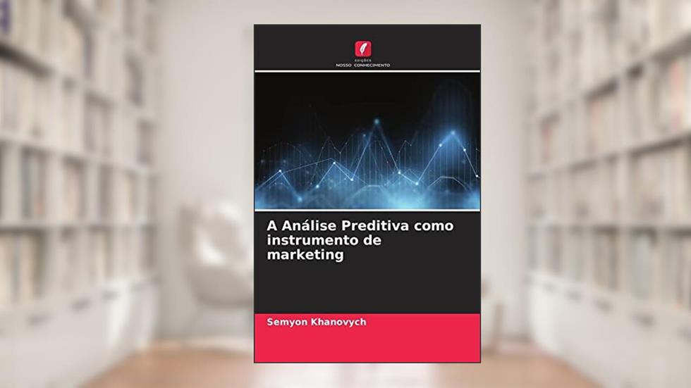 A Análise Preditiva como instrumento de marketing, do autor Semyon Khanovych