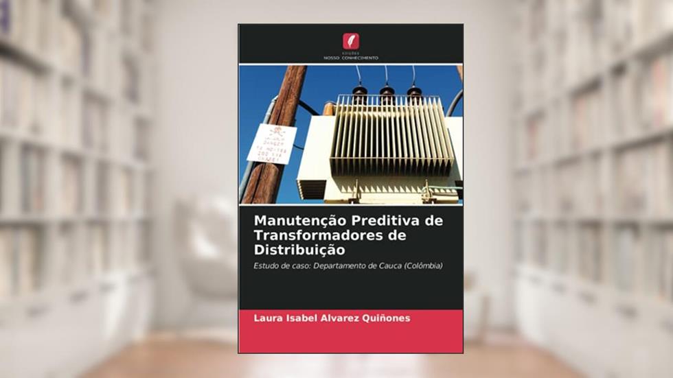 Manutenção Preditiva de Transformadores de Distribuição: Estudo de caso: Departamento de Cauca (Colômbia), do autor Laura Isabel Alvarez Quiñones