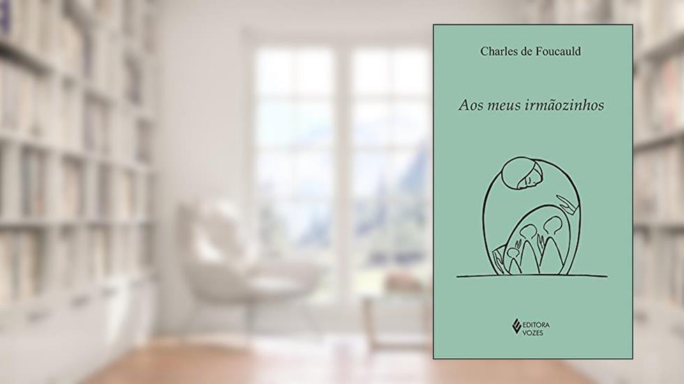 Aos meus irmãozinhos, do autor Charles de Foucauld