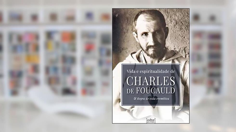 Vida e Espiritualidade de Charles de Foucauld, do autor Vanderlei de Lima