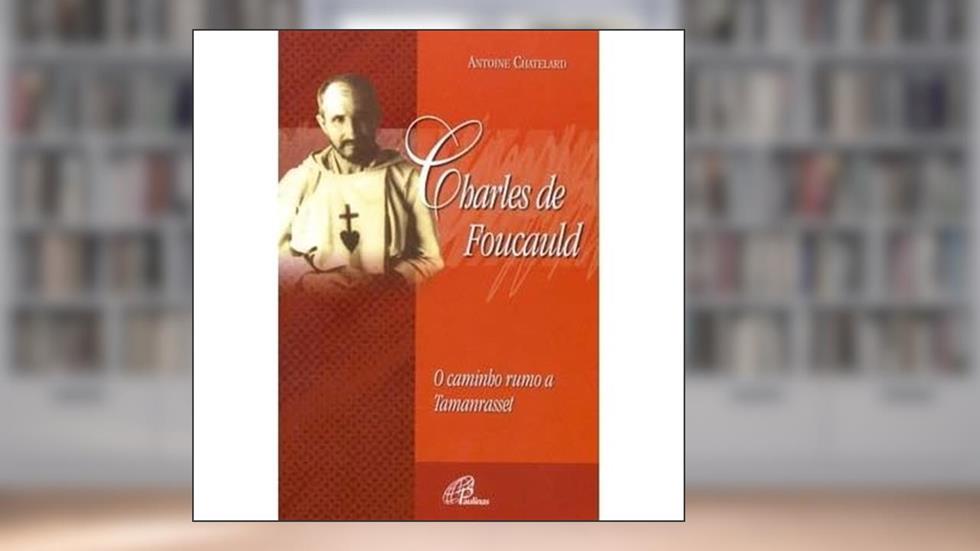 Charles de Foucauld: O caminho rumo a Tamanrasset, do autor Antoine Chatelard