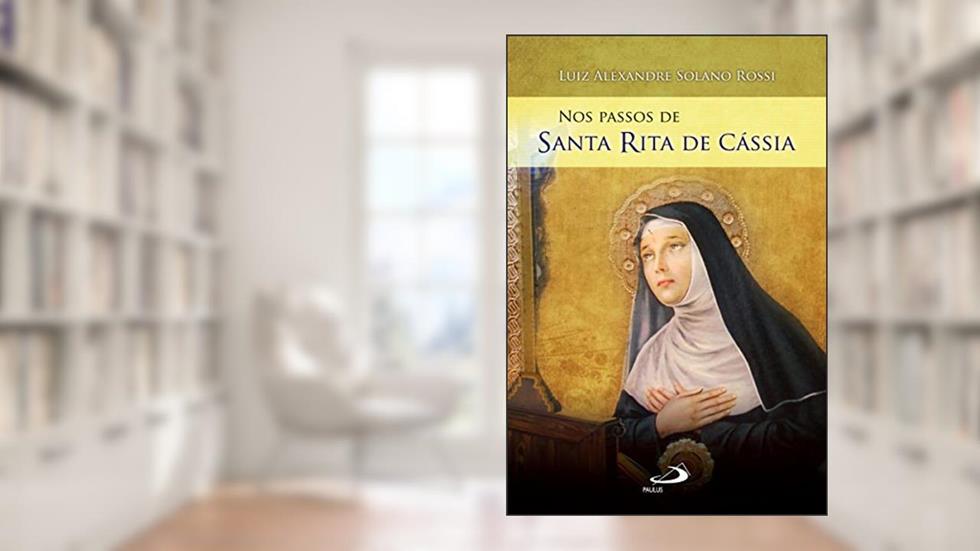 Nos passos de Santa Rita de Cássia (Nos passos dos santos), do autor Luiz Alexandre Solano Rossi