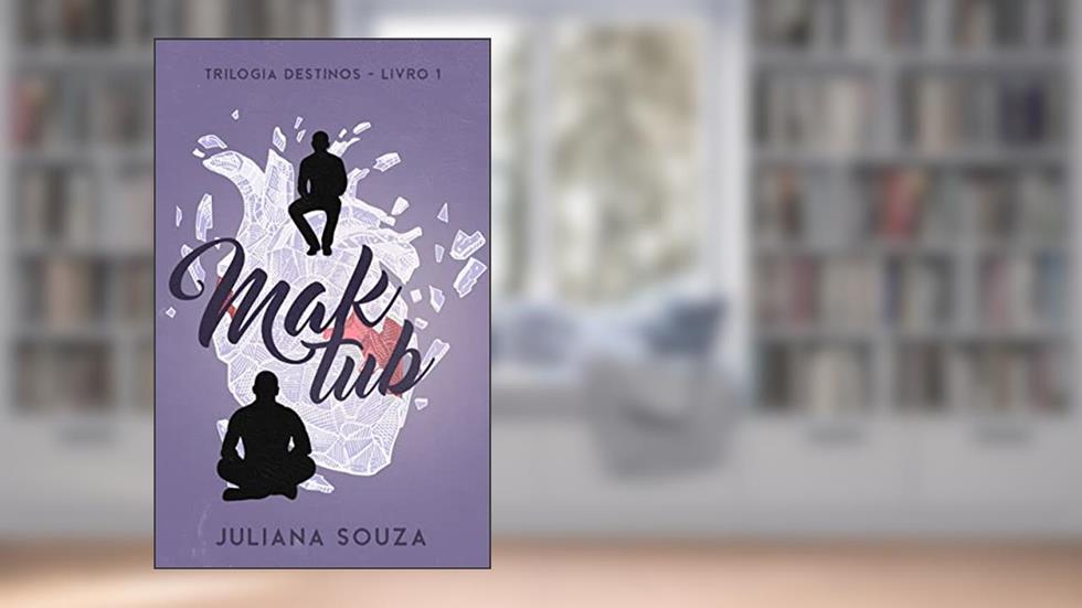 Maktub: Está Escrito (Trilogia Destinos Livro 1), do autor Juliana Souza
