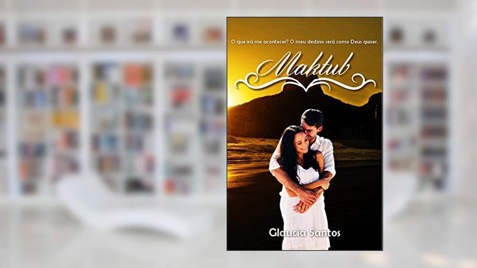 Maktub: O que irá me acontecer? O meu destino será como Deus quiser., do autor Glaucia Santos