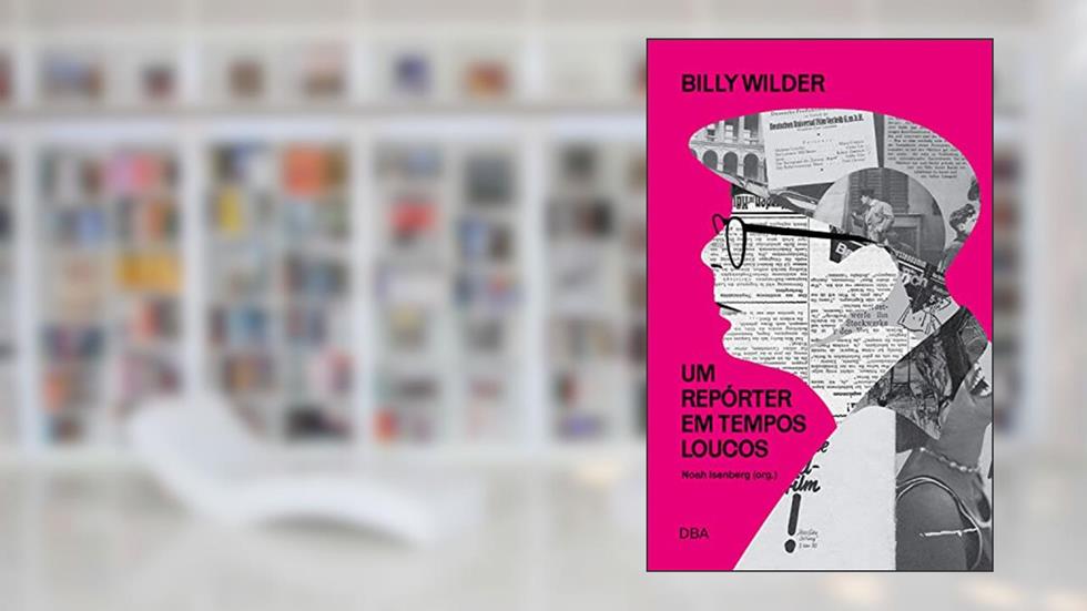 Billy Wilder: um repórter em tempos loucos, do autor Billy Wilder