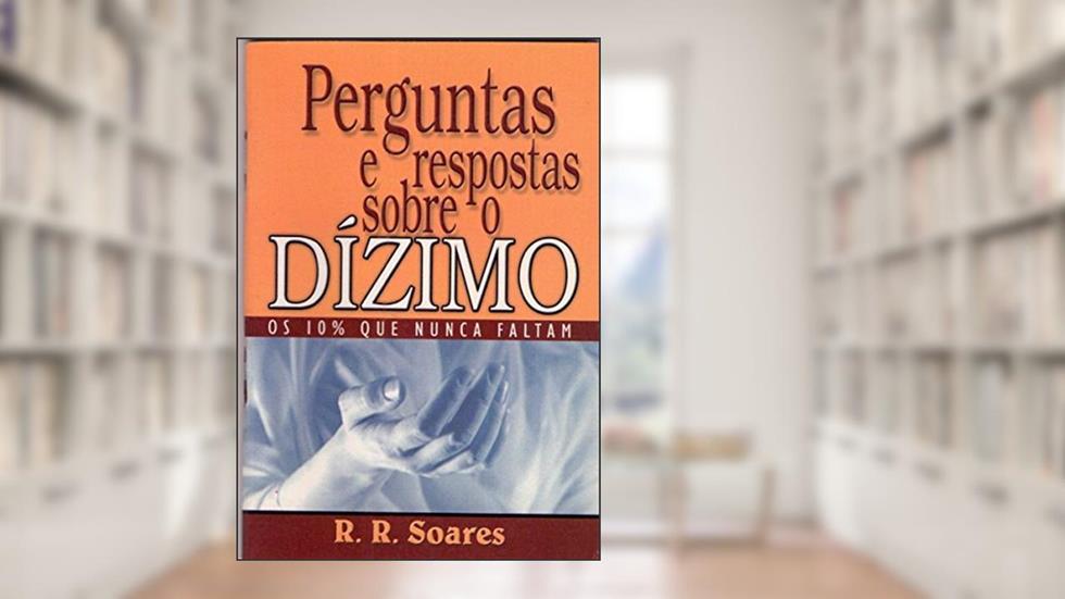 Perguntas e Respostas Sobre o Dizimo, do autor R.r. Soares
