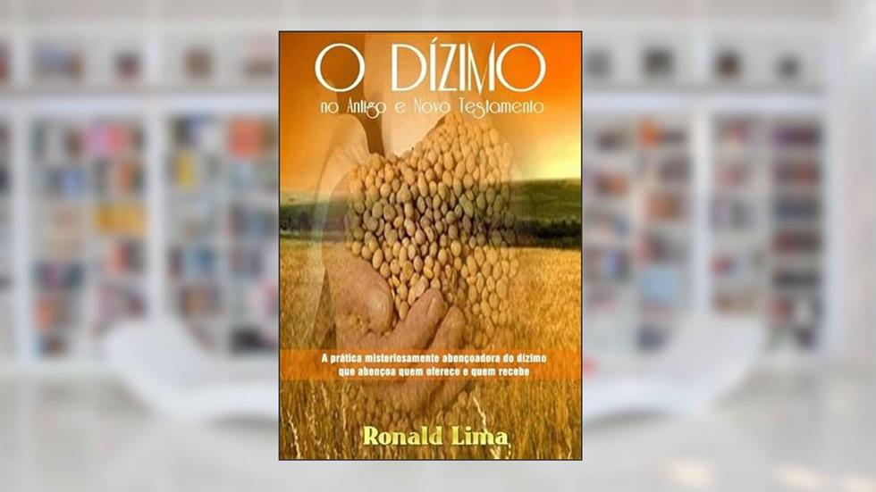 O Dizimo no Antigo e Novo Testamento, do autor Ronald Lima