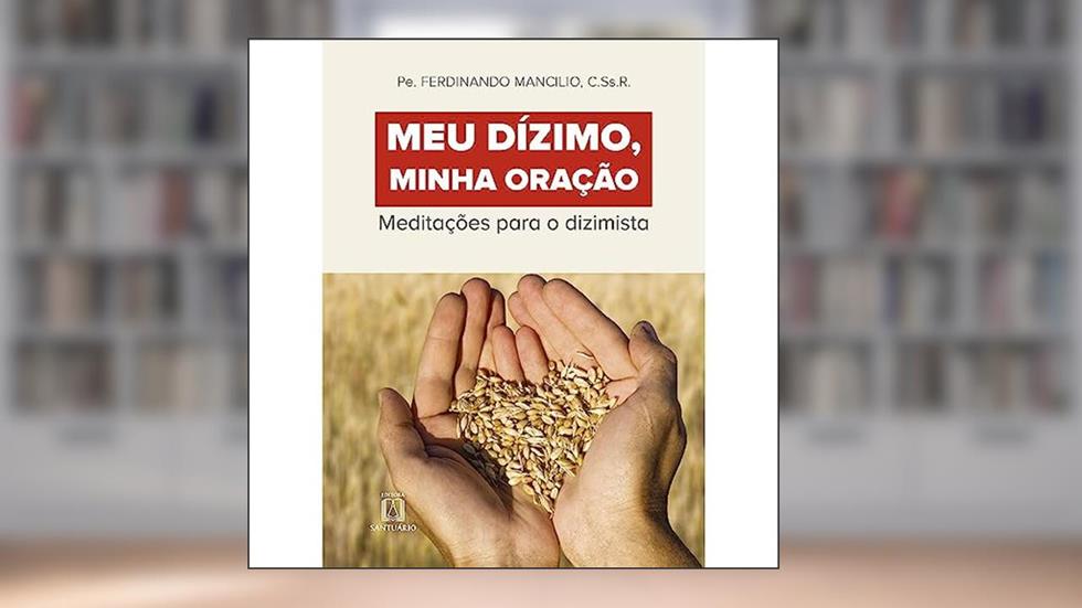 Meu Dizimo Minha Oracao: Meditações Para o Dizimista, do autor C.Ss.R. Pe. Ferdinando Mancílio
