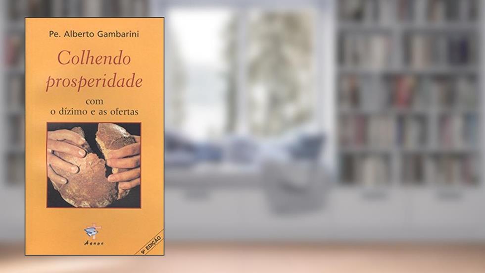 Colhendo Prosperidade com o Dizimo e as Ofertas, do autor Alberto Gambarini