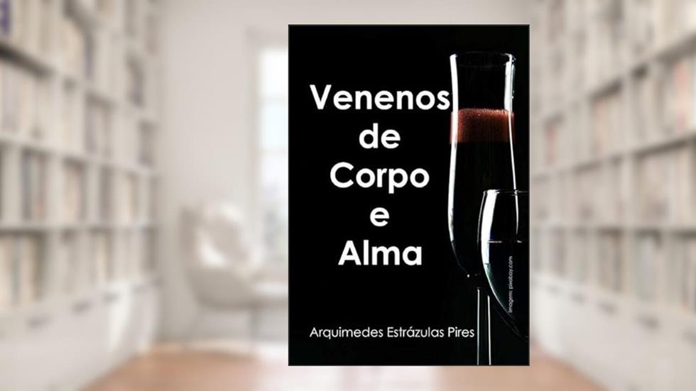Venenos de Corpo e Alma, do autor Arquimedes Estrázulas Pires