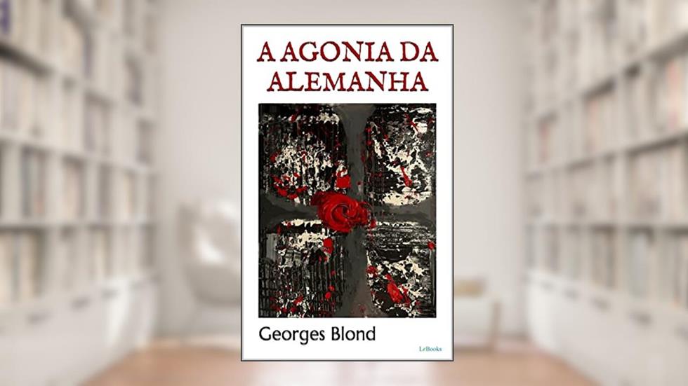 A AGONIA DA ALEMANHA - Georges Blond, do autor Georges Blond