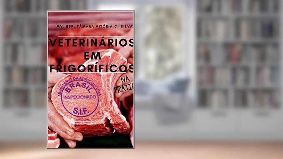 Veterinários em Frigoríficos : - NA PRÁTICA, do autor Tâmara Vitória Silva