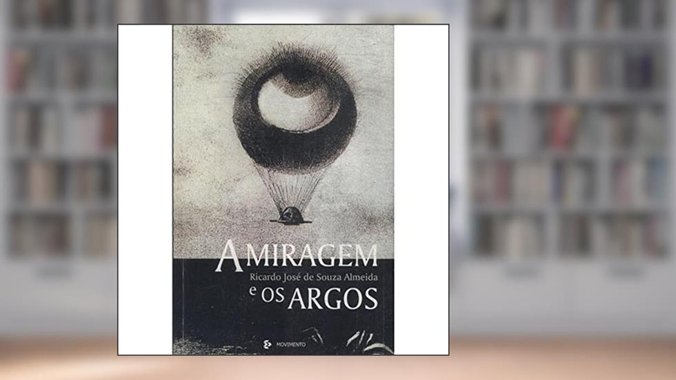 A Miragem E Os Argos : Poesia. -- ( Poesiasul ; 89 ), do autor Ricardo José De Souza Almeida