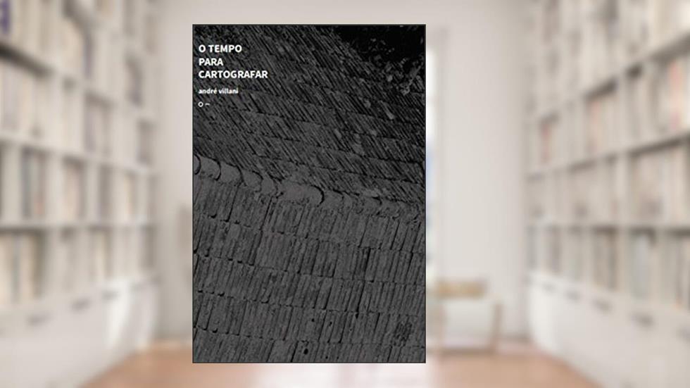 O TEMPO PARA CARTOGRAFAR, do autor ANDRÉ VILLANI