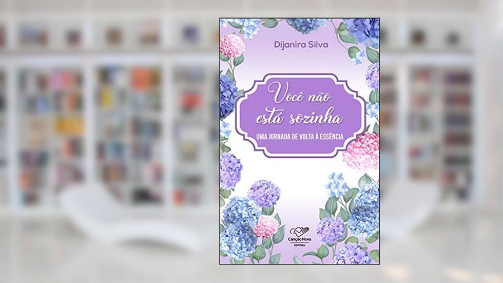 Você não está sozinha: Uma jornada de volta à essência, do autor Dijanira Silva