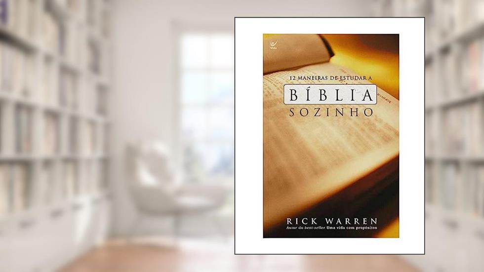 12 maneiras de estudar a Bíblia sozinho, do autor Rick Warren