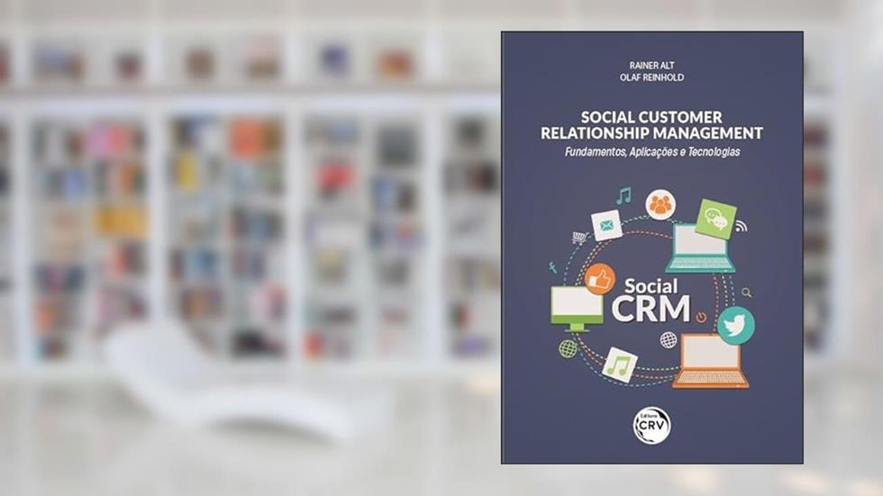 SOCIAL CUSTOMER RELATIONSHIP MANAGEMENT: Fundamentos, aplicações e tecnologias, do autor Rainer Alt; Olaf Reinhold