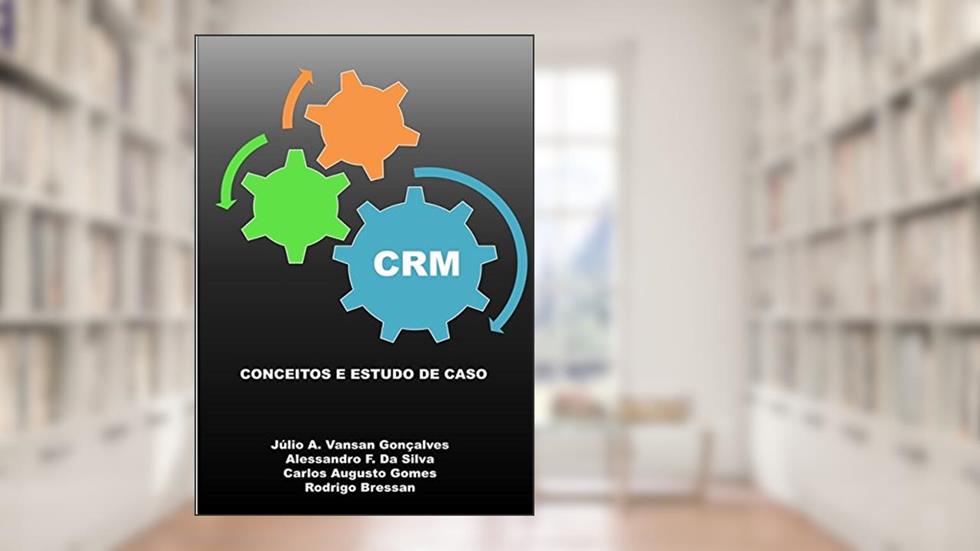 Crm. Conceitos e Estudo de Caso, do autor Gonçalves; Silva; Gomes; Bressan