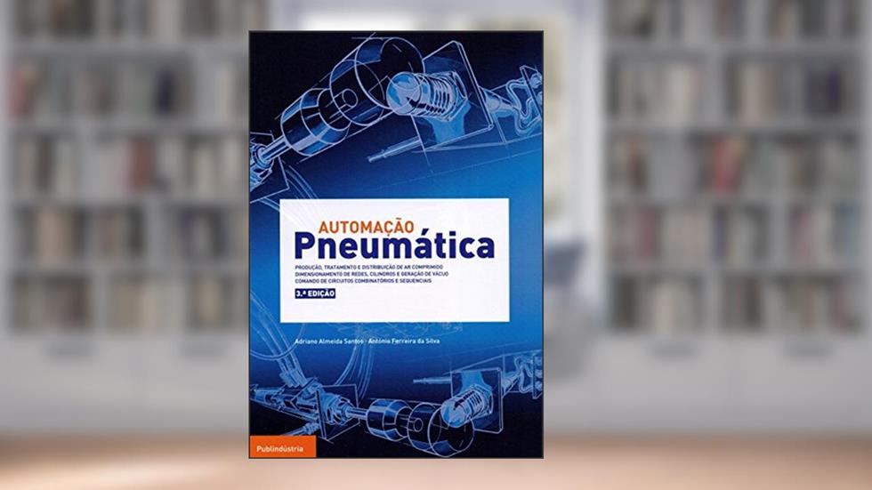 Automação Pneumática, do autor Adriano Manuel de Almeida Santos; António José de Sousa Ferreira da Silva