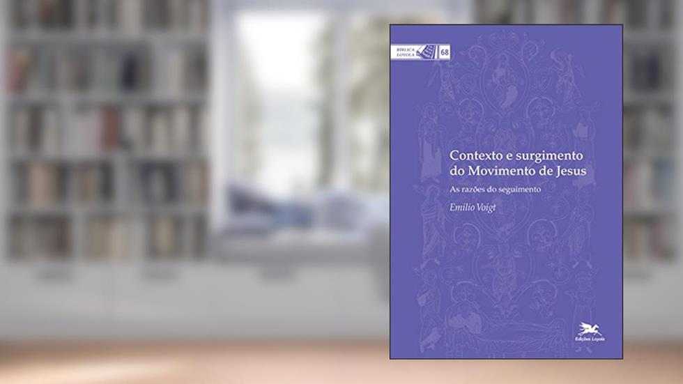 Contexto e surgimento do movimento de Jesus: As razões do seguimento: 68, do autor Emilio Voigt