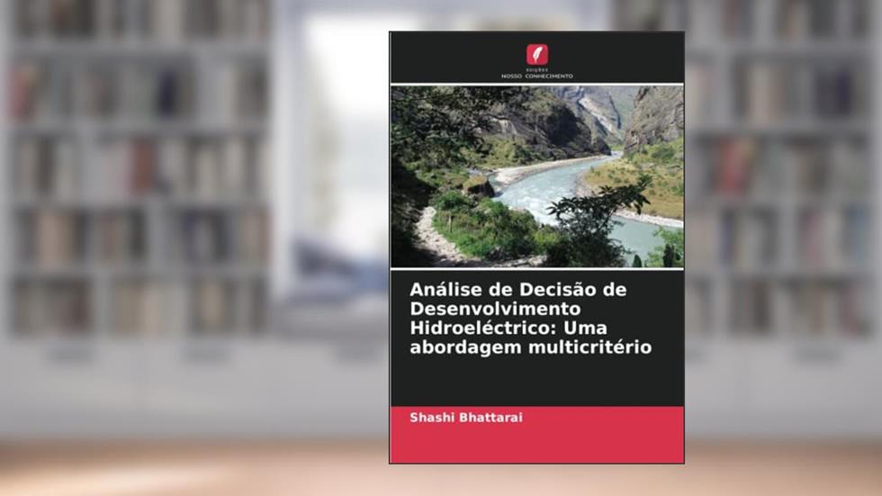 Análise de Decisão de Desenvolvimento Hidroeléctrico: Uma abordagem multicritério, do autor Shashi Bhattarai
