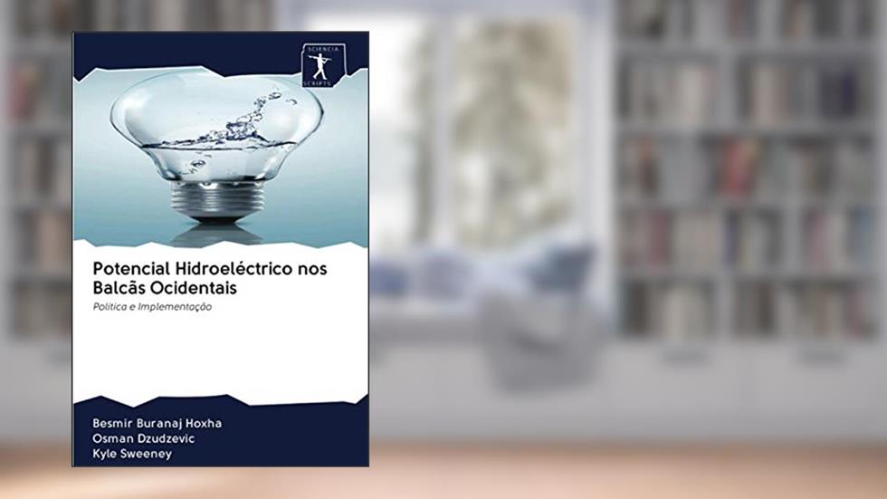 Potencial Hidroeléctrico nos Balcãs Ocidentais: Política e Implementação, do autor Besmir Buranaj Hoxha; Osman Dzudzevic; Kyle Sweeney