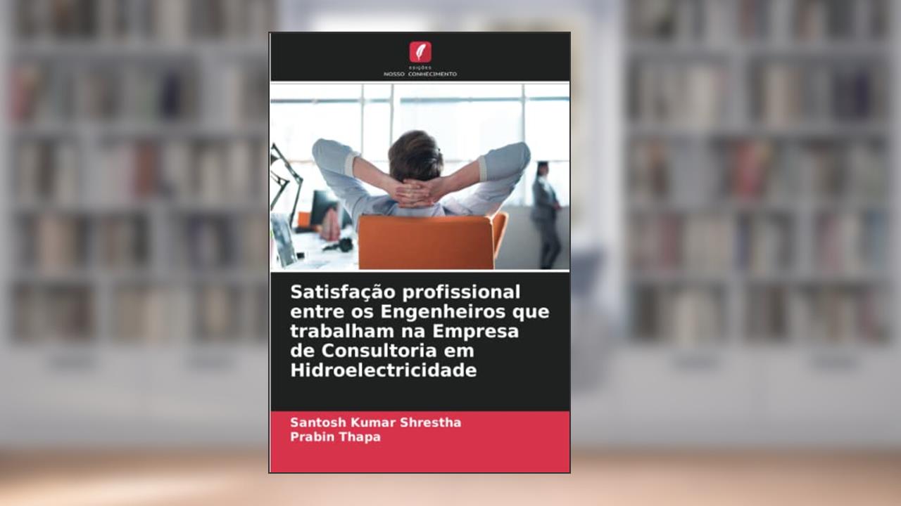 Satisfação profissional entre os Engenheiros que trabalham na Empresa de Consultoria em Hidroelectricidade, do autor Santosh Kumar Shrestha; Prabin Thapa