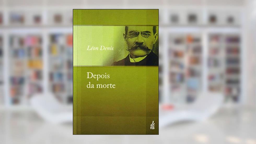 Depois da Morte, do autor Léon Denis