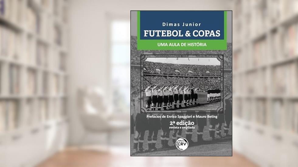 Futebol & copas: uma aula de história 2ª edição revista e ampliada, do autor Dimas Junior