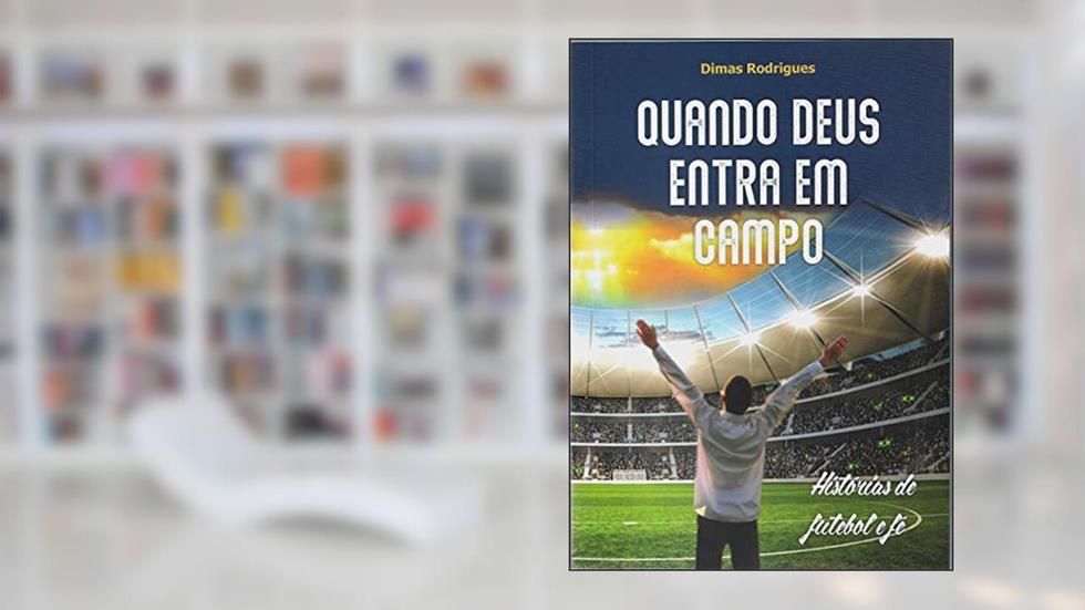 Quando Deus Entra Em Campo, do autor Dimas Rodrigues