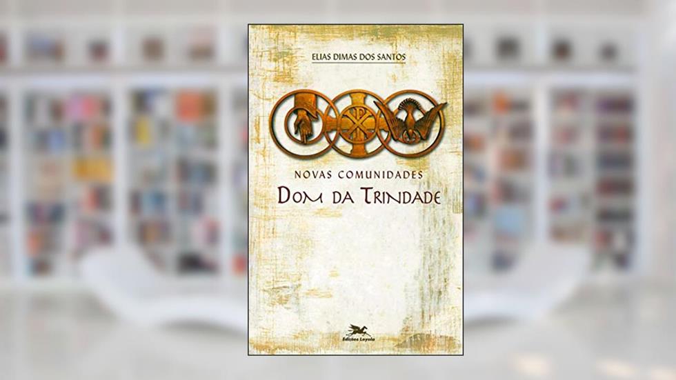 Novas comunidades: Dom da Trindade, do autor Elias Dimas dos Santos