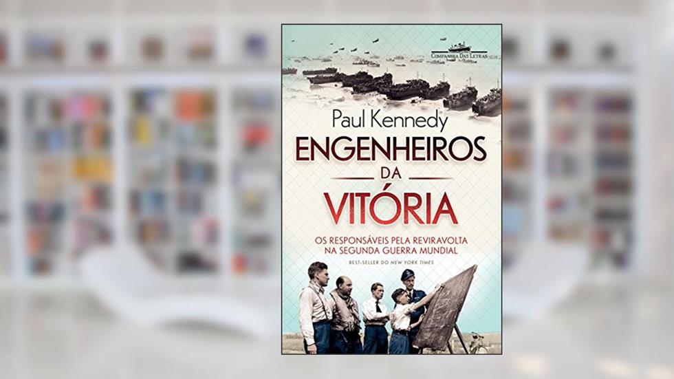 Engenheiros da vitória: Os responsáveis pela reviravolta na Segunda Guerra Mundial, do autor Paul Kennedy