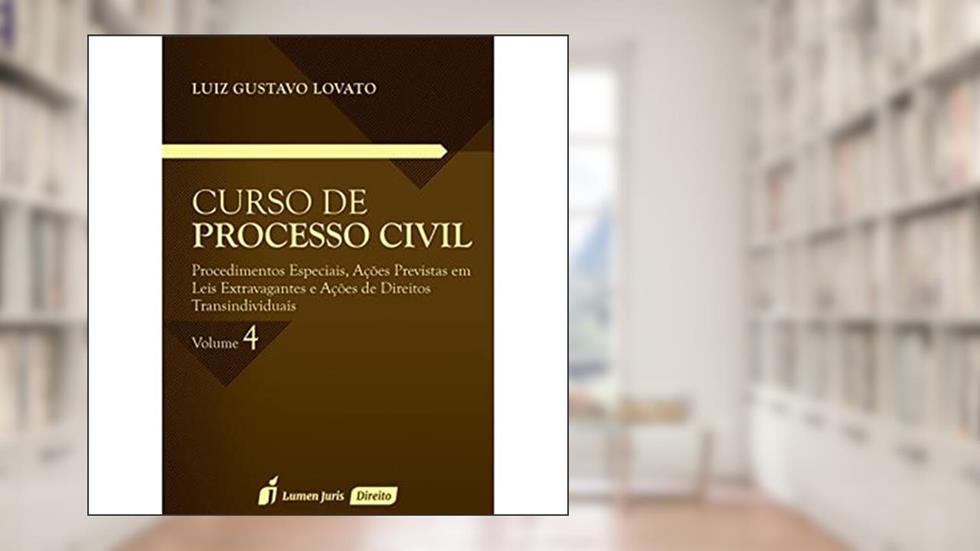 Curso de Processo Civil. Procedimentos Especiais, Ações Previstas em Leis - Volume 4, do autor Luiz Gustavo Lovato