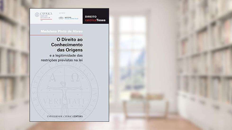O Direito ao Conhecimento das Origens e a legitimidade das restrições previstas na lei, do autor Madalena Pinto de Abreu
