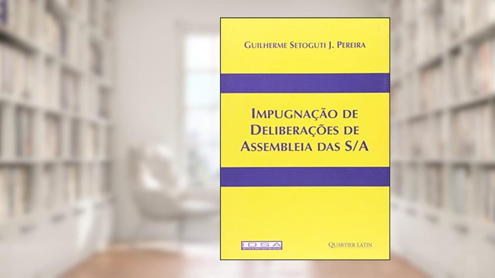 Impugnação De Deliberações De Assembleia Das S/a, do autor Guilherme Setoguti J. Pereira