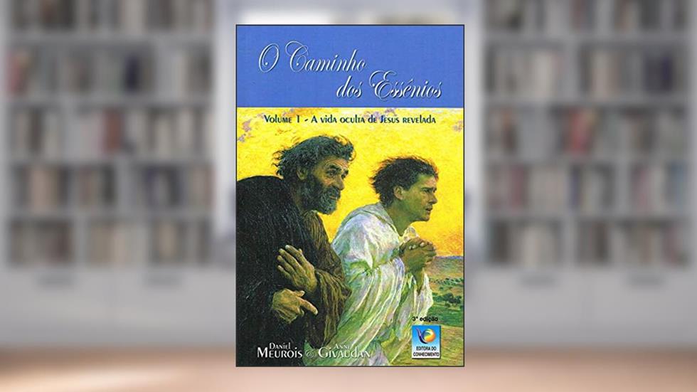 Caminho dos Essênios (O) - Vol. 1, do autor Anne Givaudan; Daniel Meurois Givaudan
