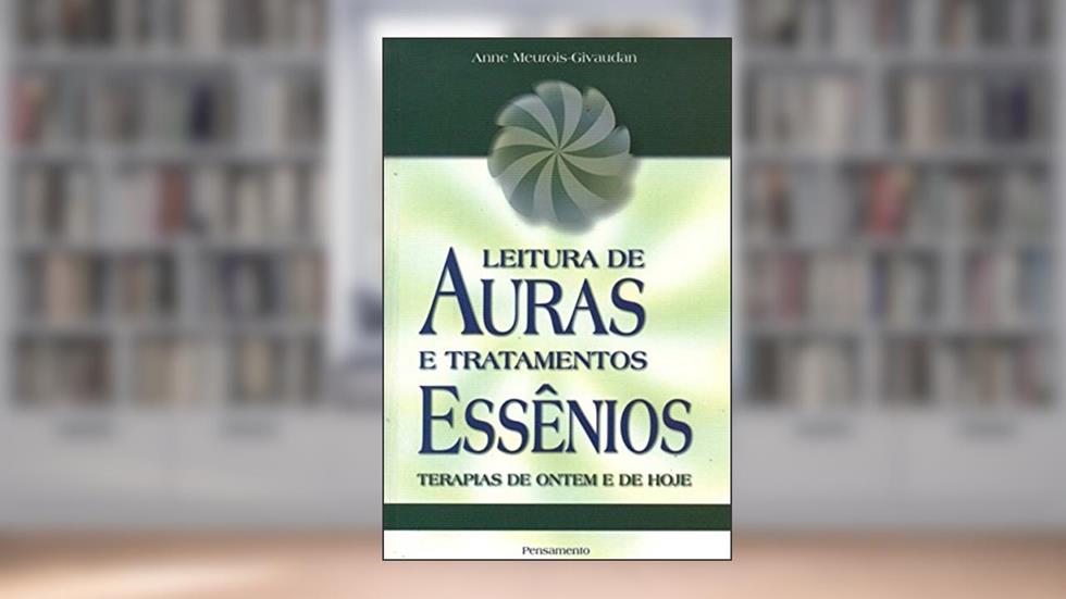 Leitura De Auras E Tratamentos Essenios, do autor Anne Meuroisgivaudan